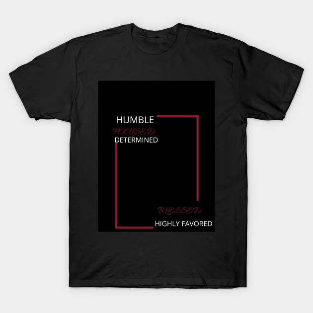 Humble, Focused, Blessed T-Shirt by Kira Savvy 